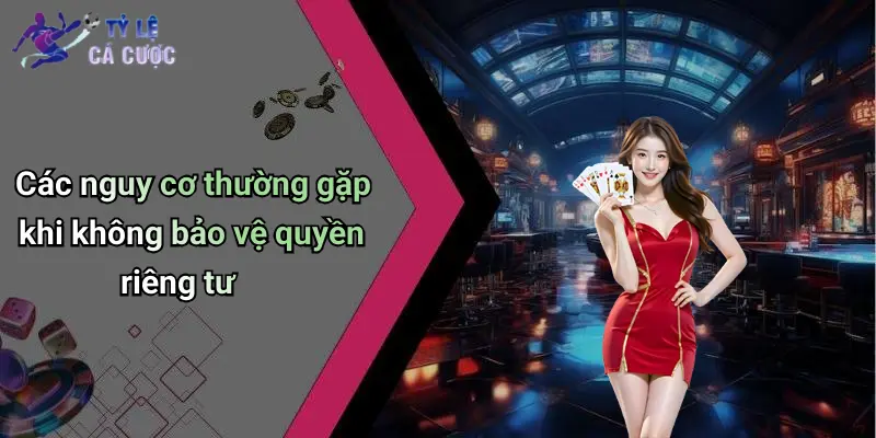 Các nguy cơ thường gặp khi không bảo vệ quyền riêng tư
