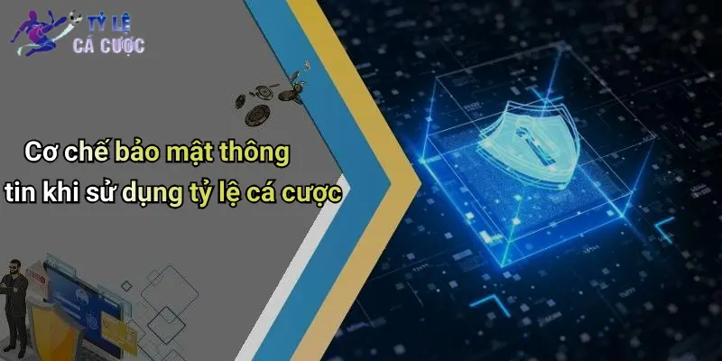 Cơ chế bảo mật thông tin khi sử dụng tỷ lệ cá cược