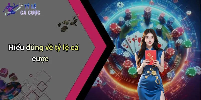 Hiểu đúng về tỷ lệ cá cược