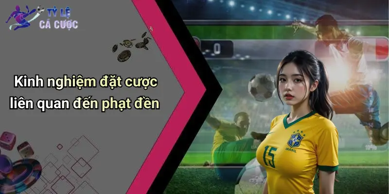 Kinh nghiệm đặt cược liên quan đến phạt đền