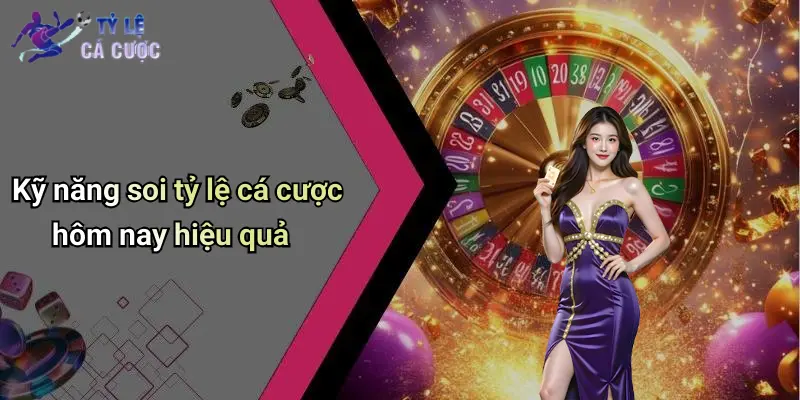 Kỹ năng soi tỷ lệ cá cược hôm nay hiệu quả