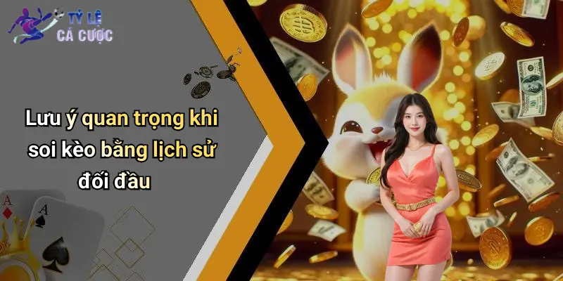 Lưu ý quan trọng khi soi kèo bằng lịch sử đối đầu