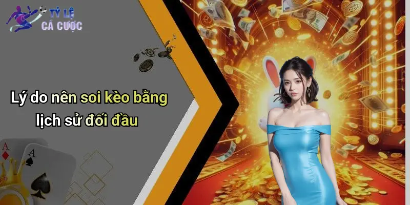 Lý do nên soi kèo bằng lịch sử đối đầu