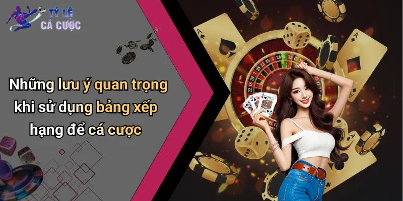 Những lưu ý quan trọng khi sử dụng bảng xếp hạng để cá cược