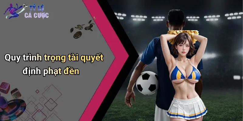 Quy trình trọng tài quyết định phạt đền