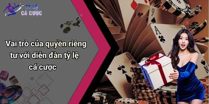 Vai trò của quyền riêng tư với diễn đàn tỷ lệ cá cược