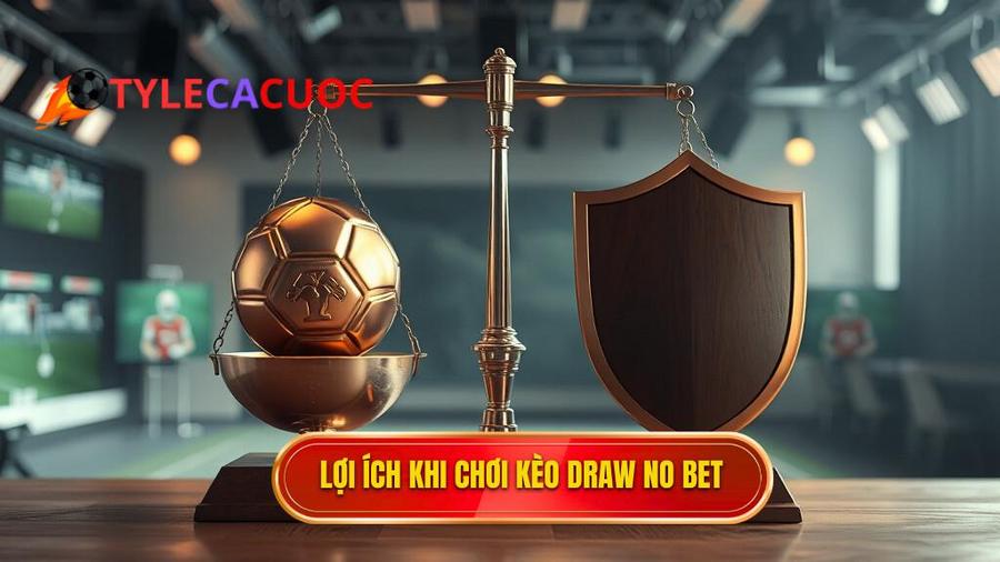 Tại sao nên chọn Kèo hòa hoàn tiền (Draw no bet)?