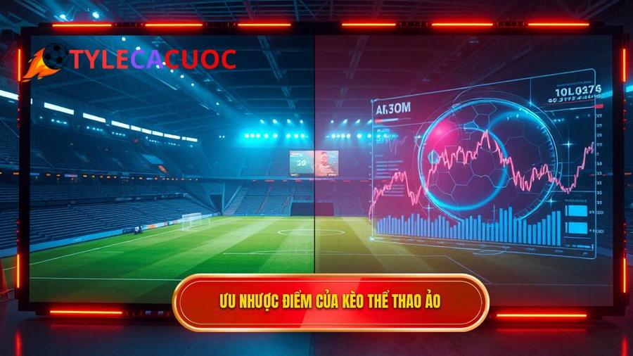 Phân tích ưu và nhược điểm của Kèo ảo (Virtual sports)