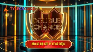Kèo cơ hội kép (Double Chance)
